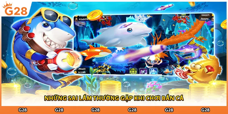 Những sai lầm thường gặp khi chơi bắn cá